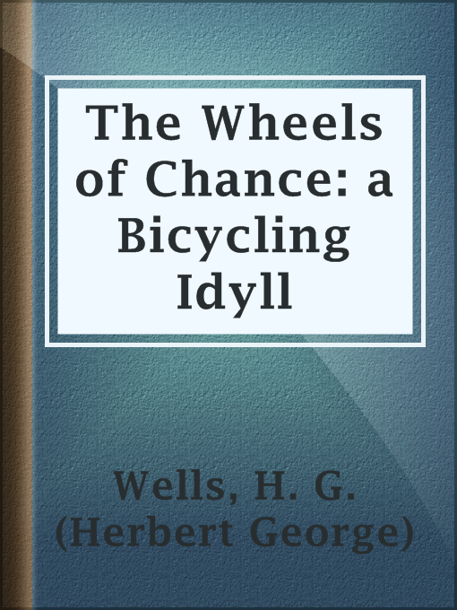 Title details for The Wheels of Chance: a Bicycling Idyll by H. G. (Herbert George) Wells - Available